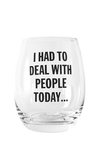 "I Had to Deal With People Today" Wine Glass